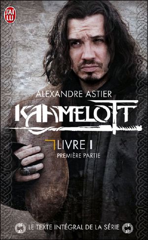 [Kaamelott - Le texte intégral de la série 01] • Kaamelott, Livre 1 Premiere Partie